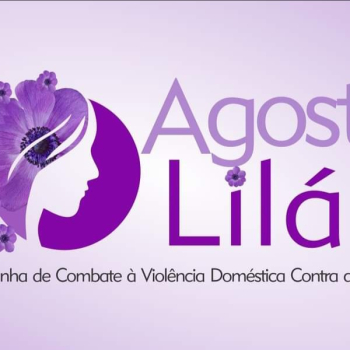 Agosto Lilás -Pelo fim da violência contra a mulher 